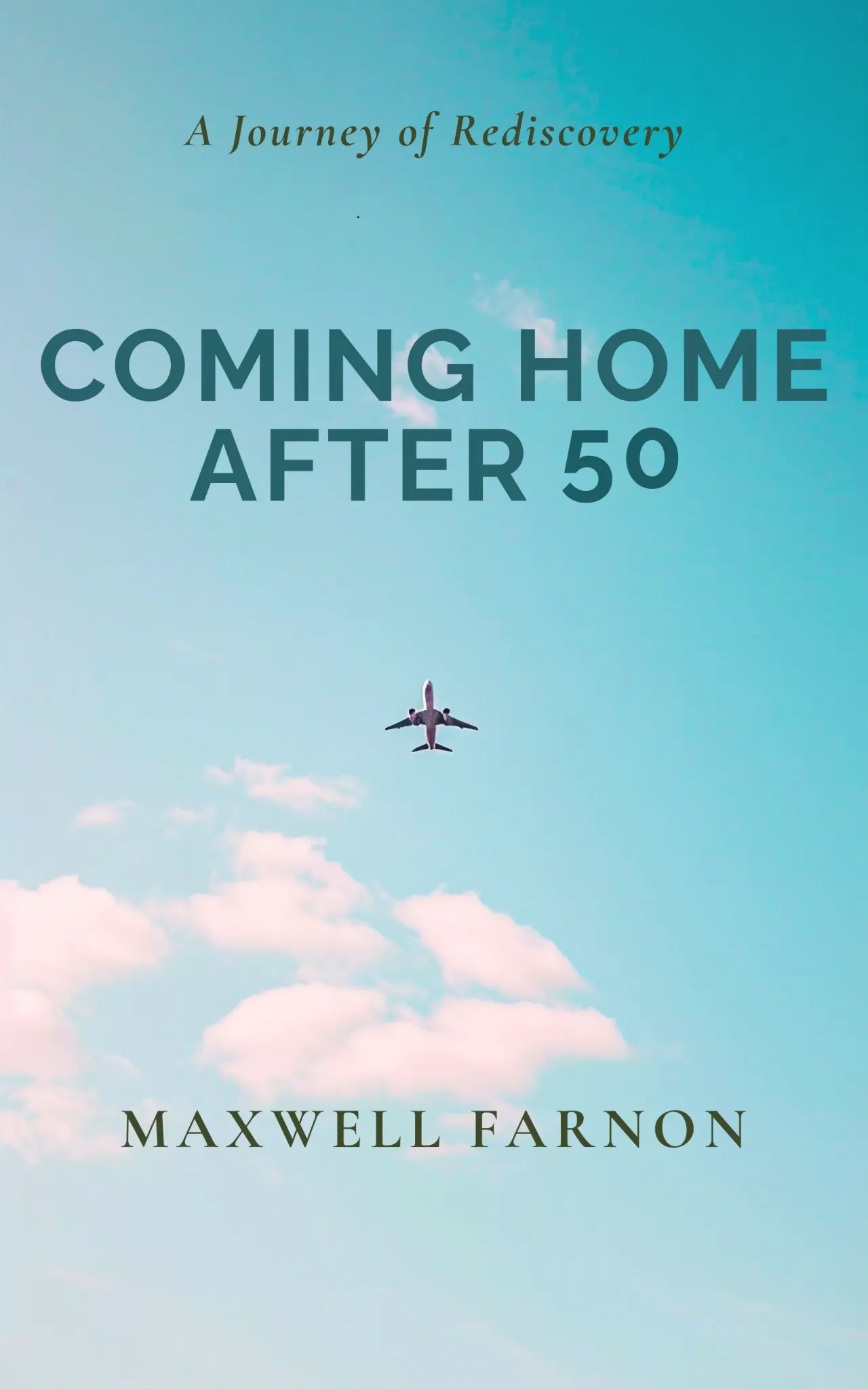Coming Home After 50: A Journey of Rediscovery by Maxwell Farnon